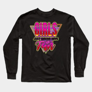 Girls Just Wanna Have Fun Nostalgia 1980s shirt. perfect 80's party top Long Sleeve T-Shirt